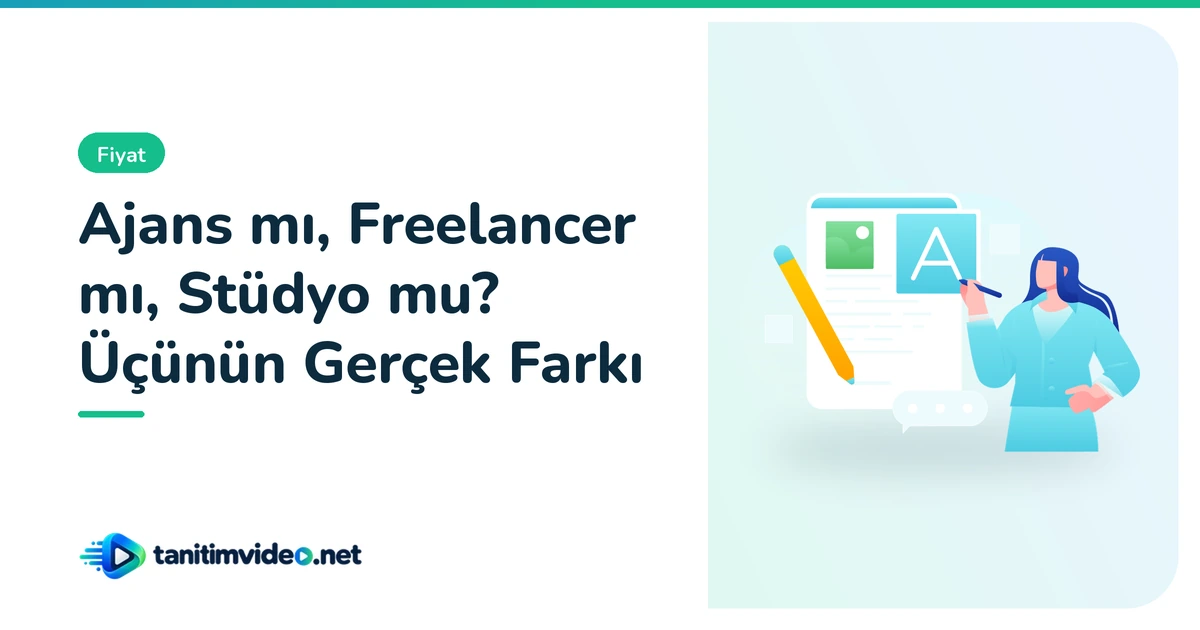 Ajans mı, Freelancer mı, Stüdyo mu? Üçünün Gerçek Farkı — Fiyat | tanitimvideo.net