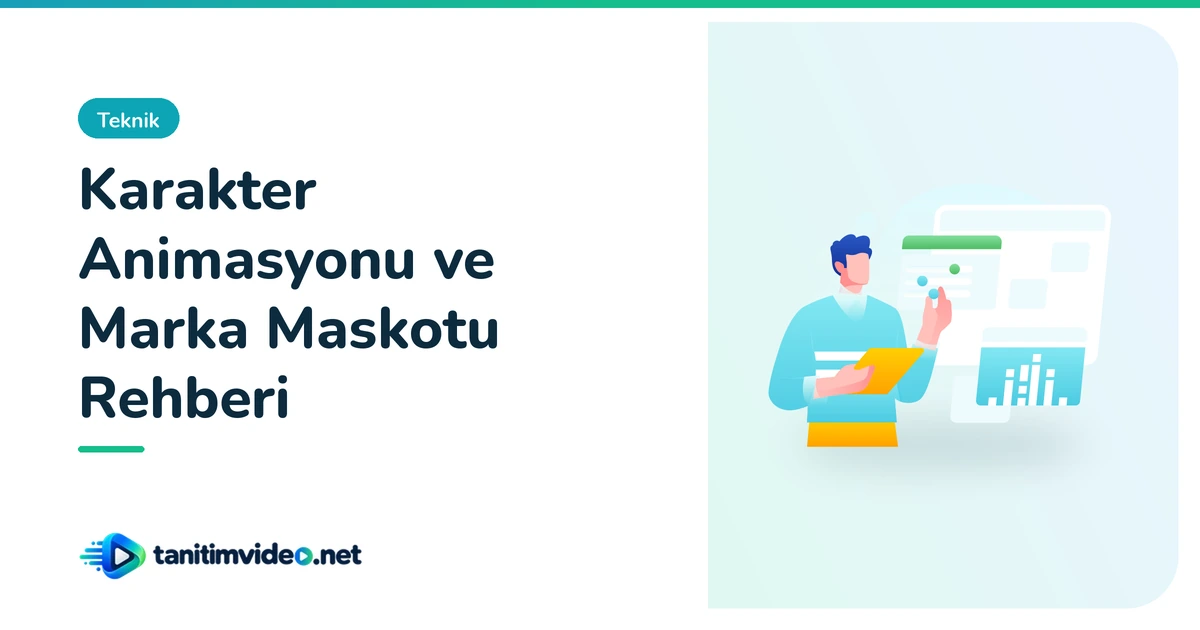 Karakter Animasyonu ve Marka Maskotu Rehberi — Teknik | tanitimvideo.net