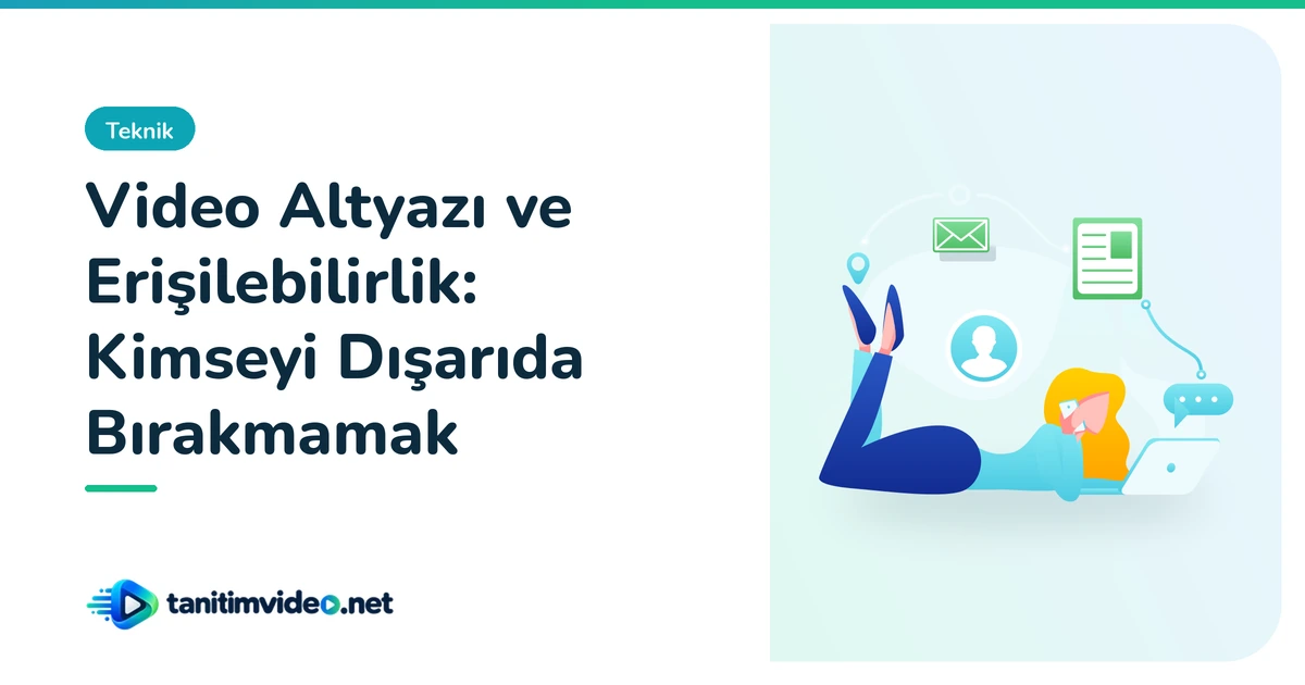 Video Altyazı ve Erişilebilirlik — Teknik | tanitimvideo.net